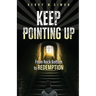 Keep Pointing Up: From Rock Bottom to Redemption