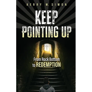 Keep Pointing Up: From Rock Bottom to Redemption