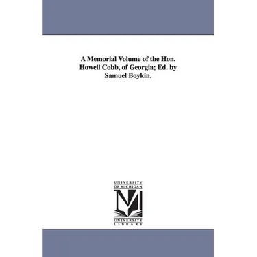A Memorial Volume of the Hon. Howell Cobb, of Georgia; Ed. by Samuel Boykin.