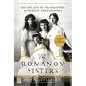 The Romanov Sisters: The Lost Lives of the Daughters of Nicholas and Alexandra