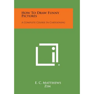How to Draw Funny Pictures: A Complete Course in Cartooning