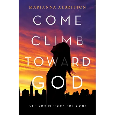 Come, Climb toward God: Are You Hungry for God?