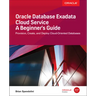 Oracle Database Exadata Cloud Service: A Beginner's Guide