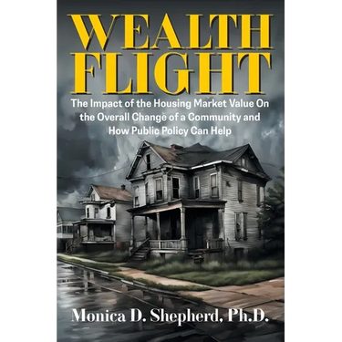 Wealth Flight: The Impact of the Housing Market Value On the Overall Change of a Community and How Public Policy Can Help