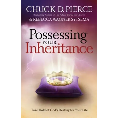 Possessing Your Inheritance: Take Hold of God's Destiny for Your Life