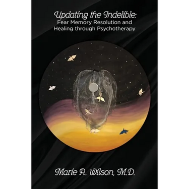 Updating the Indelible: Fear Memory Resolution and Healing through Psychotherapy