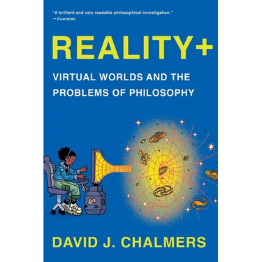 Reality+: Virtual Worlds and the Problems of Philosophy