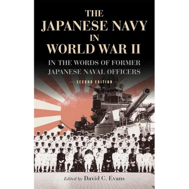 The Japanese Navy in World War II: In the Words of Former Japanese Naval Officers, Second Edition