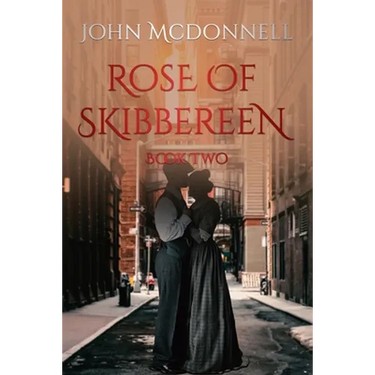 Rose Of Skibbereen Book Two: An Irish American Historical Romance Novel