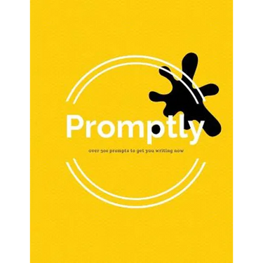 Promptly: Over 300 Prompts to Get You Writing Now