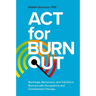 ACT for Burnout: Recharge, Reconnect, and Transform Burnout with Acceptance and Commitment Therapy