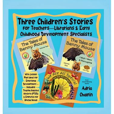 Three Children's Stories For Teachers-Librarians & Early Childhood Specialists: With Lesson Plan Ideas for Emotional Development-Including Trauma Indu