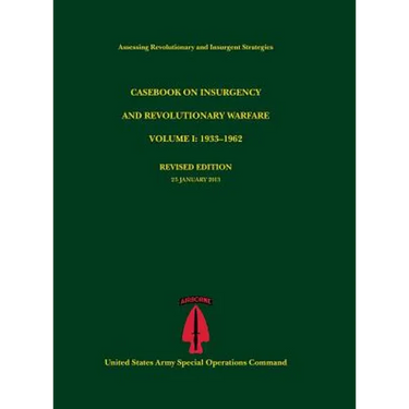 Casebook on Insurgency and Revolutionary Warfare, Volume I: 1933-1962 (Assessing Revolutionary and Insurgent Strategies Series)