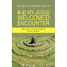 A-Z: My Jesus Welcomed Encounter: When Divine Timing Made Her Presence Known