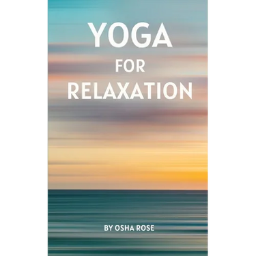 Yoga for Relaxation: A guide to finding peace of mind through breathing exercises, restorative yoga postures, and meditation practices that can easily
