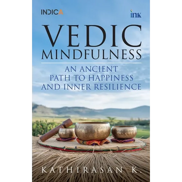 Vedic Mindfulness: An Ancient Path to Happiness and Inner Resilience
