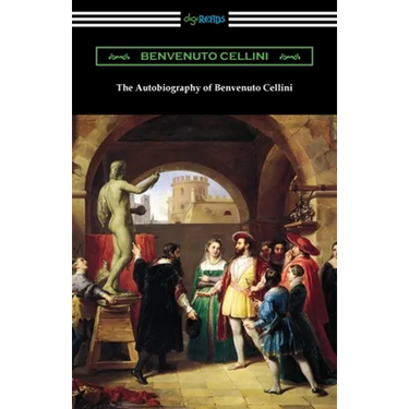 The Autobiography of Benvenuto Cellini
