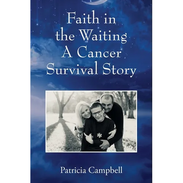 Faith in the Waiting A Cancer Survival Story