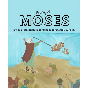 The Story of Moses: How God used someone like you to do extraordinary things