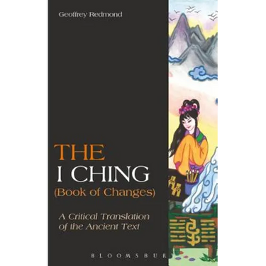 The I Ching (Book of Changes): A Critical Translation of the Ancient Text