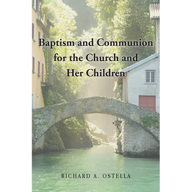 Baptism and Communion for the Church and Her Children