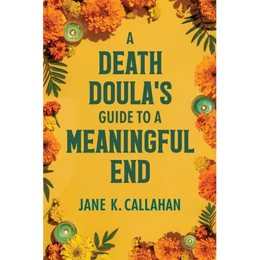 A Death Doula's Guide to a Meaningful End