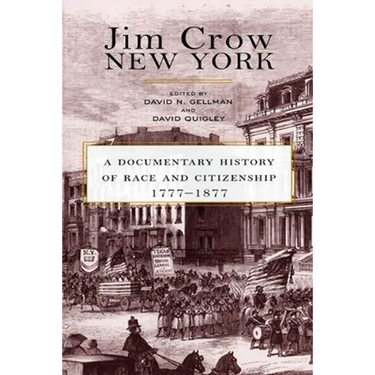 Jim Crow New York: A Documentary History of Race and Citizenship, 1777-1877