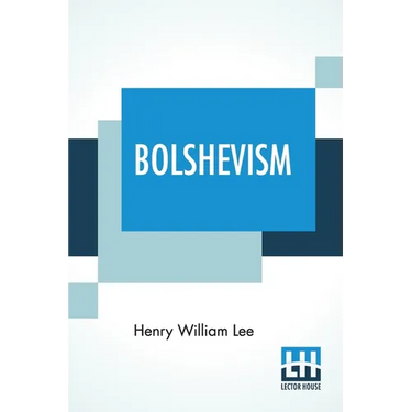 Bolshevism: A Curse & Danger To The Workers With Foreword By Will Thorne