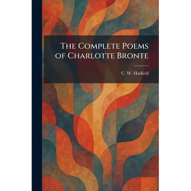 The Complete Poems of Charlotte Bronte