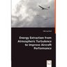 Energy Extraction from Atmospheric Turbulence to Improve Aircraft Performance