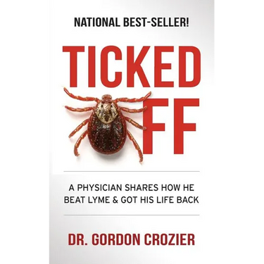Ticked Off: A Physician Shares How He Beat Lyme and Got His Life Back