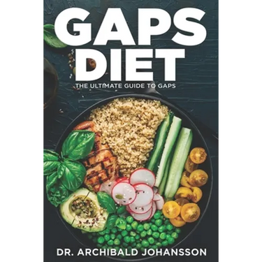 GAPS Diet - The Ultimate Guide to GAPS: Step by Step Guide,100+ Easy Recipes, Staged Diet Plan