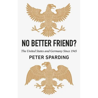 No Better Friend?: The United States and Germany Since 1945