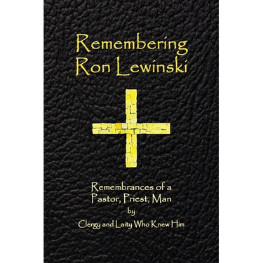 Remembering Ron Lewinski: Remembrances of a Pastor, Priest, and Man