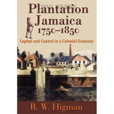 Plantation Jamaica, 1750-1850: Capital and Control in a Colonial Economy