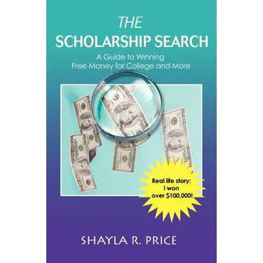 The Scholarship Search: A Guide to Winning Free Money for College and More