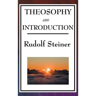 Theosophy, an Introduction: Rudolf Steiner's Introduction to the Spiritual Nature of Humanity