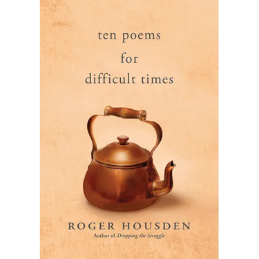 Ten Poems for Difficult Times