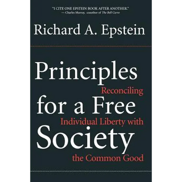Principles for a Free Society: Reconciling Individual Liberty with the Common Good
