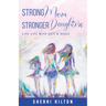 Strong Mom Stronger Daughters: Live Life with Grit & Grace