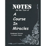 Notes on the Text of A Course in Miracles: Condensed Version