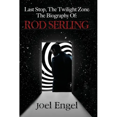 Last Stop, the Twilight Zone: The Biography of Rod Serling