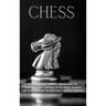 Chess: The Ultimate and Definitive Guide to Learn The Fundamental Chess Openings, All The Modern Strategies and Tactics to Break The Bank Even if You