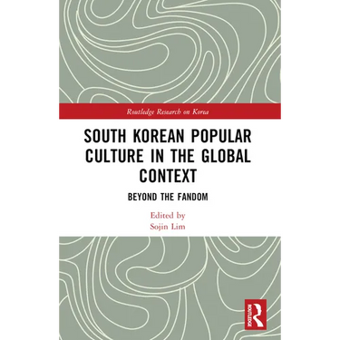 South Korean Popular Culture in the Global Context: Beyond the Fandom