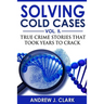 Solving Cold Cases - Volume 8: True Crime Stories That Took Years to Crack