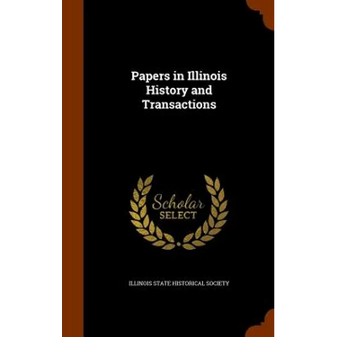 Papers in Illinois History and Transactions