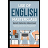Use of English Masterclass: Basic English Grammar for Advanced Learners (Phrasal Verbs & Collocations): Basic English Grammar for Use of English Serie