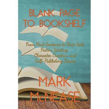 Blank Page to Bookshelf: From First Sentence to First Sale: Fiction Writing, Character Creation, and Self-Publishing Basics