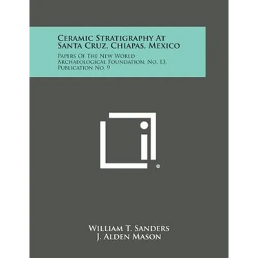 Ceramic Stratigraphy at Santa Cruz, Chiapas, Mexico: Papers of the New World Archaeological Foundation, No. 13, Publication No. 9
