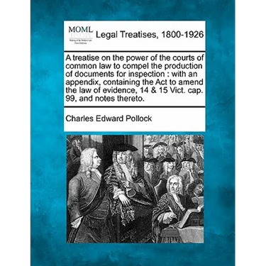 A Treatise on the Power of the Courts of Common Law to Compel the Production of Documents for Inspection: With an Appendix, Containing the ACT to Amen